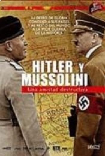 Hitler y Mussolini Una amistad destructiva